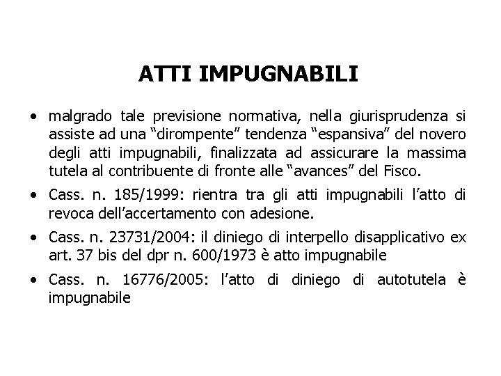 ATTI IMPUGNABILI • malgrado tale previsione normativa, nella giurisprudenza si assiste ad una “dirompente”