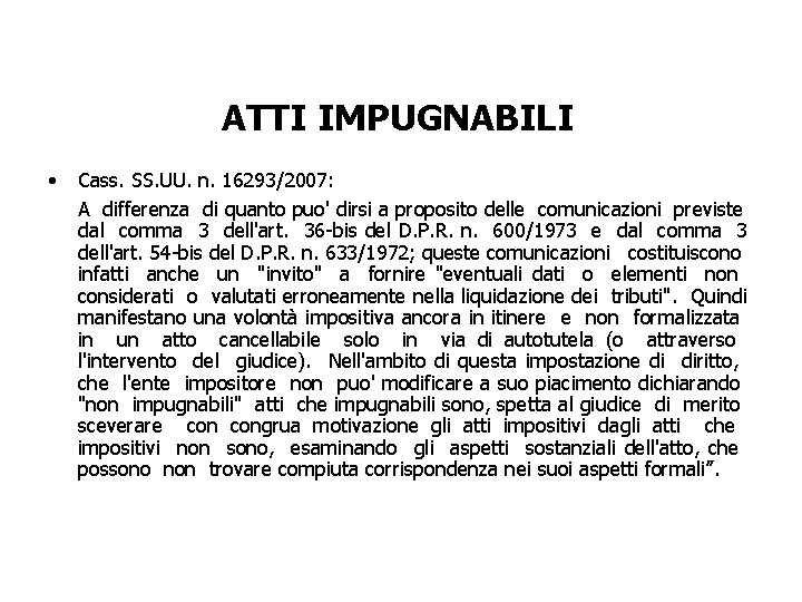 ATTI IMPUGNABILI • Cass. SS. UU. n. 16293/2007: A differenza di quanto puo' dirsi