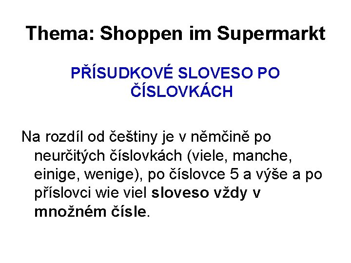Thema: Shoppen im Supermarkt PŘÍSUDKOVÉ SLOVESO PO ČÍSLOVKÁCH Na rozdíl od češtiny je v