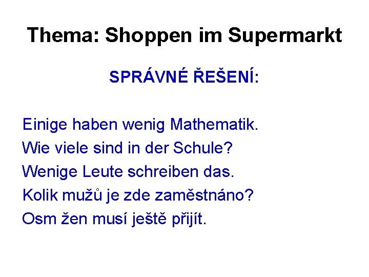 Thema: Shoppen im Supermarkt SPRÁVNÉ ŘEŠENÍ: Einige haben wenig Mathematik. Wie viele sind in