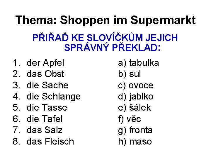 Thema: Shoppen im Supermarkt PŘIŘAĎ KE SLOVÍČKŮM JEJICH SPRÁVNÝ PŘEKLAD: 1. 2. 3. 4.