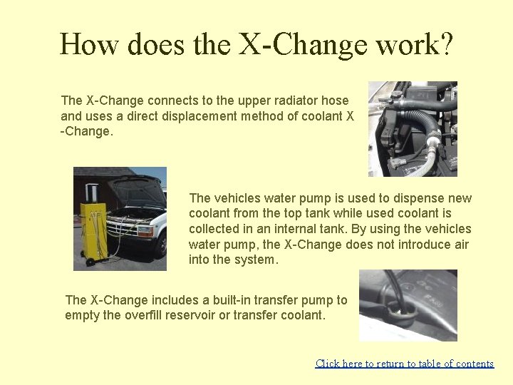 How does the X-Change work? The X-Change connects to the upper radiator hose and