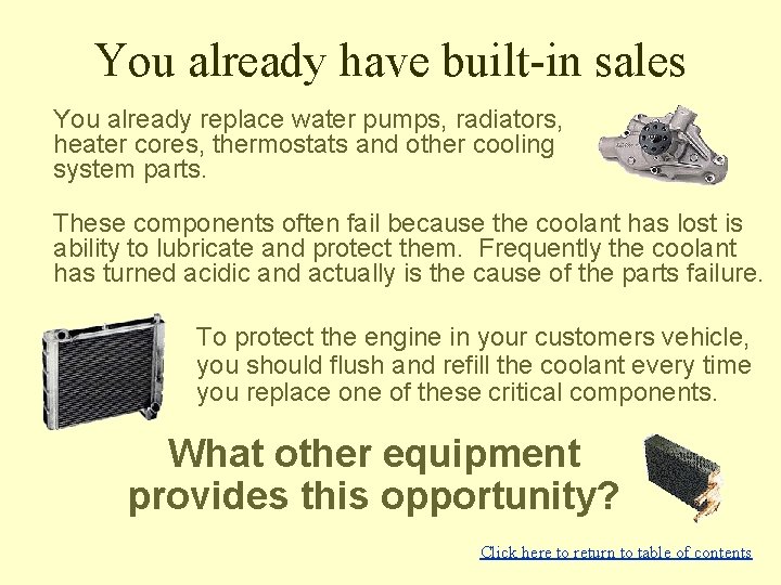 You already have built-in sales You already replace water pumps, radiators, heater cores, thermostats