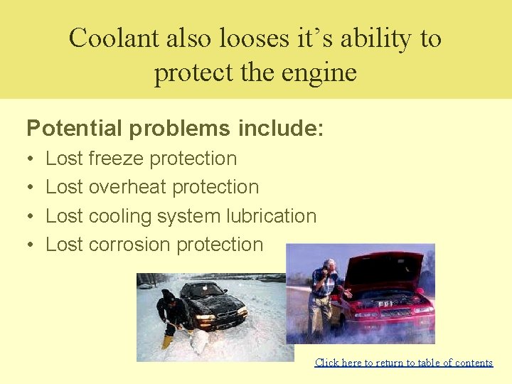 Coolant also looses it’s ability to protect the engine Potential problems include: • •