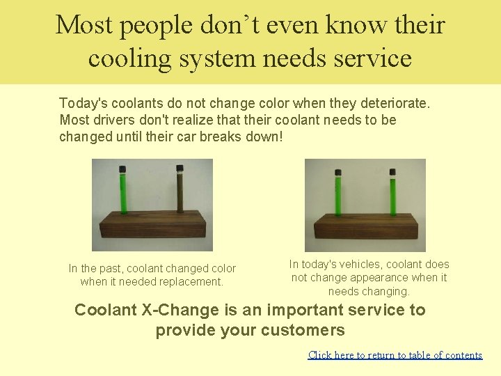 Most people don’t even know their cooling system needs service Today's coolants do not