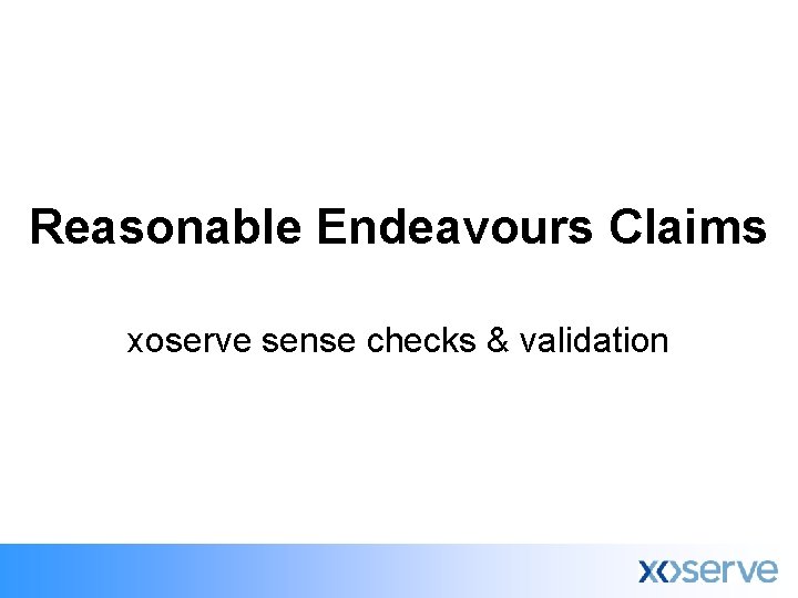 Reasonable Endeavours Claims xoserve sense checks & validation 
