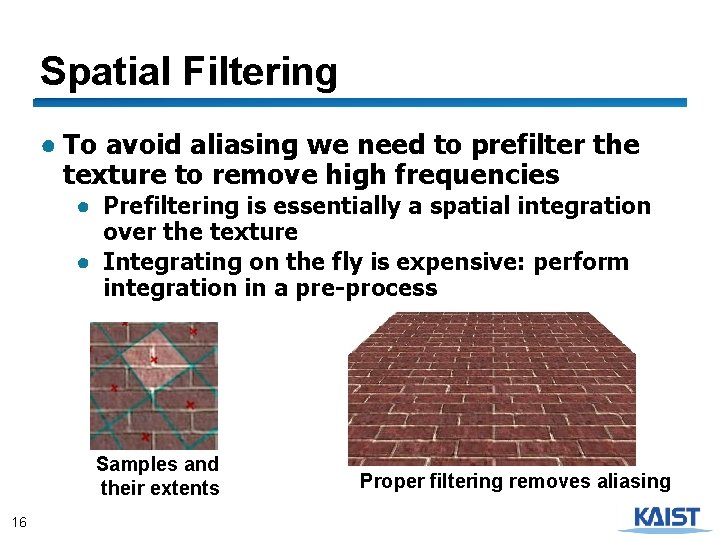 Spatial Filtering ● To avoid aliasing we need to prefilter the texture to remove