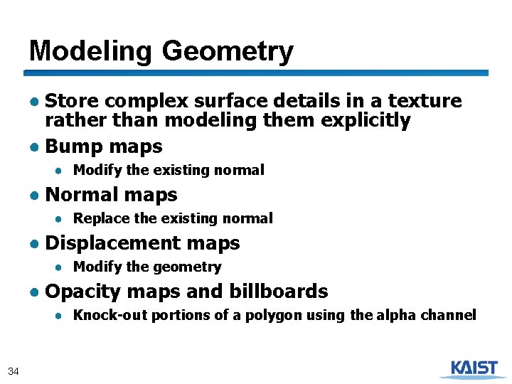 Modeling Geometry ● Store complex surface details in a texture rather than modeling them