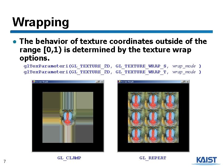 Wrapping ● The behavior of texture coordinates outside of the range [0, 1) is