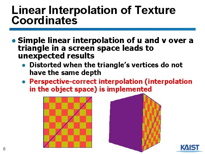 Linear Interpolation of Texture Coordinates ● Simple linear interpolation of u and v over