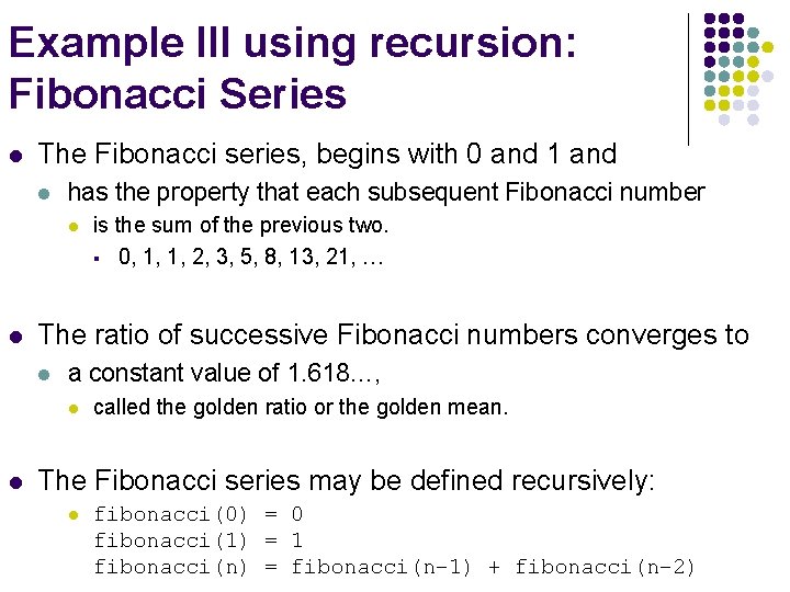 Example III using recursion: Fibonacci Series l The Fibonacci series, begins with 0 and