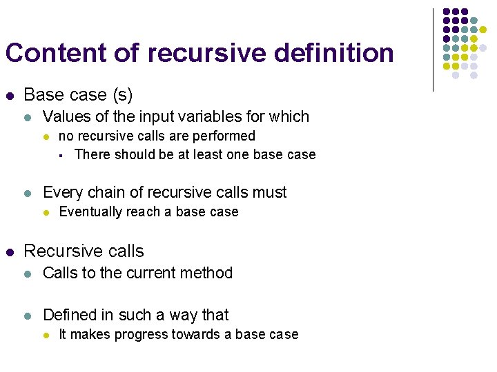 Content of recursive definition l Base case (s) l Values of the input variables