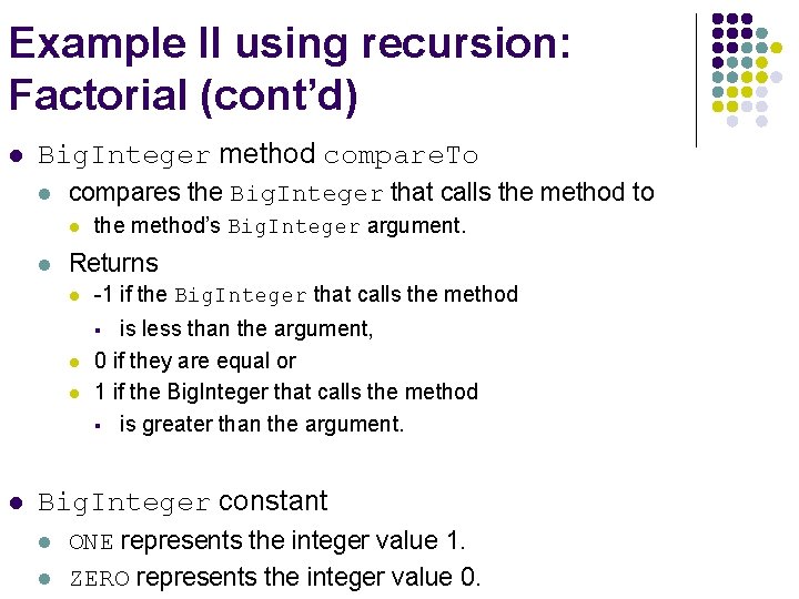 Example II using recursion: Factorial (cont’d) l Big. Integer method compare. To l compares