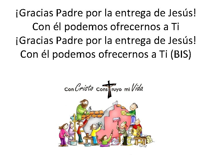 ¡Gracias Padre por la entrega de Jesús! Con él podemos ofrecernos a Ti (BIS)