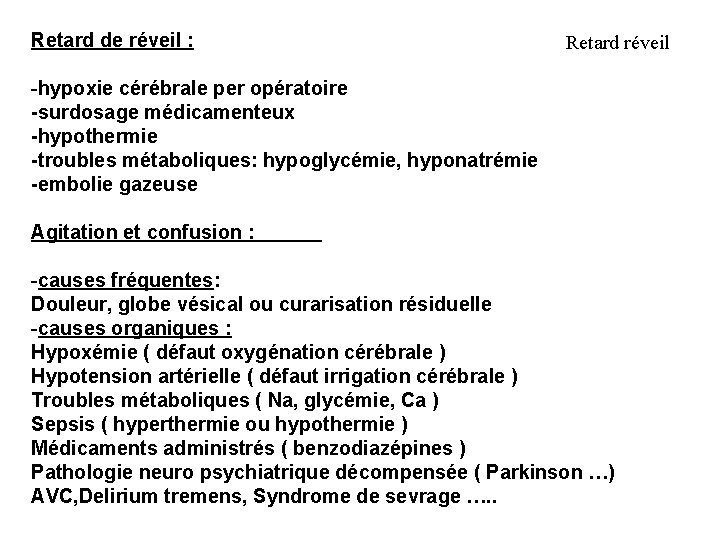 Retard de réveil : Retard réveil -hypoxie cérébrale per opératoire -surdosage médicamenteux -hypothermie -troubles
