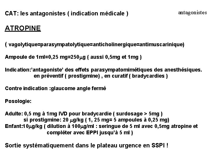 CAT: les antagonistes ( indication médicale ) antagonistes ATROPINE ( vagolytique=parasympatolytique=anticholinergique=antimuscarinique) Ampoule de 1