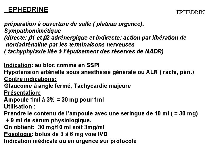  EPHEDRINE EPHEDRIN préparation à ouverture de salle ( plateau urgence). Sympathomimétique (directe: 1