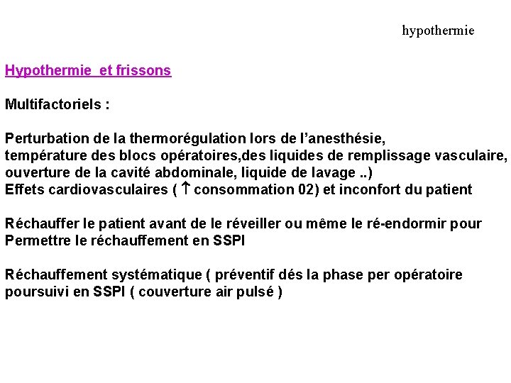 hypothermie Hypothermie et frissons Multifactoriels : Perturbation de la thermorégulation lors de l’anesthésie, température