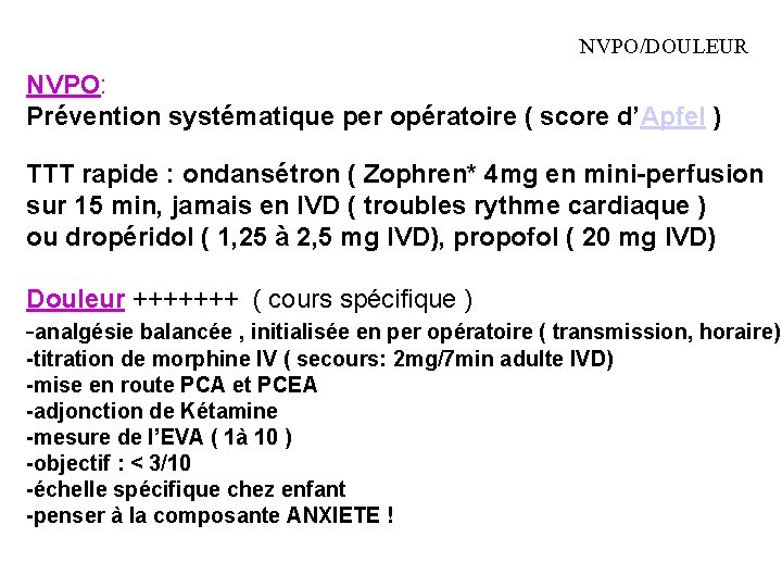 NVPO/DOULEUR NVPO: Prévention systématique per opératoire ( score d’Apfel ) TTT rapide : ondansétron