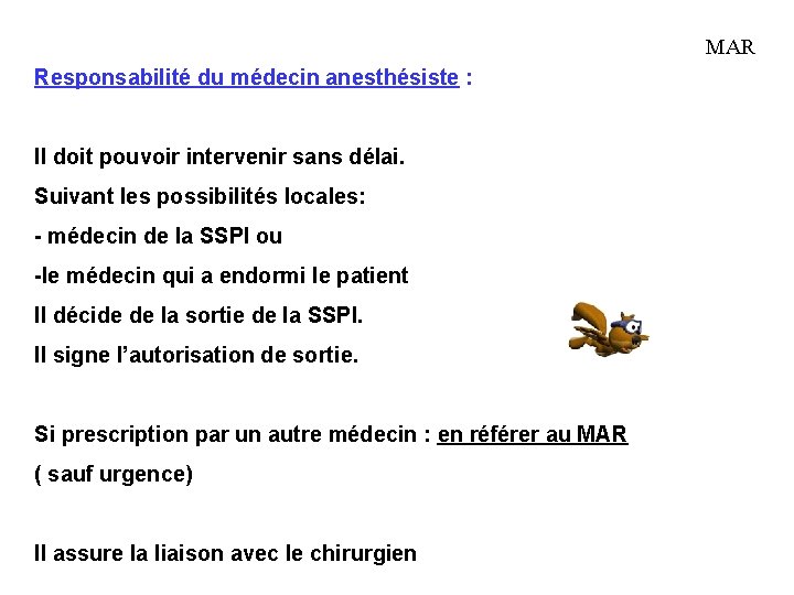 MAR Responsabilité du médecin anesthésiste : Il doit pouvoir intervenir sans délai. Suivant les