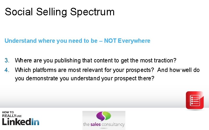 Social Selling Spectrum Understand where you need to be – NOT Everywhere 3. Where