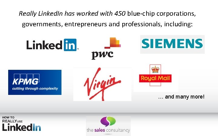 Really Linked. In has worked with 450 blue-chip corporations, governments, entrepreneurs and professionals, including: