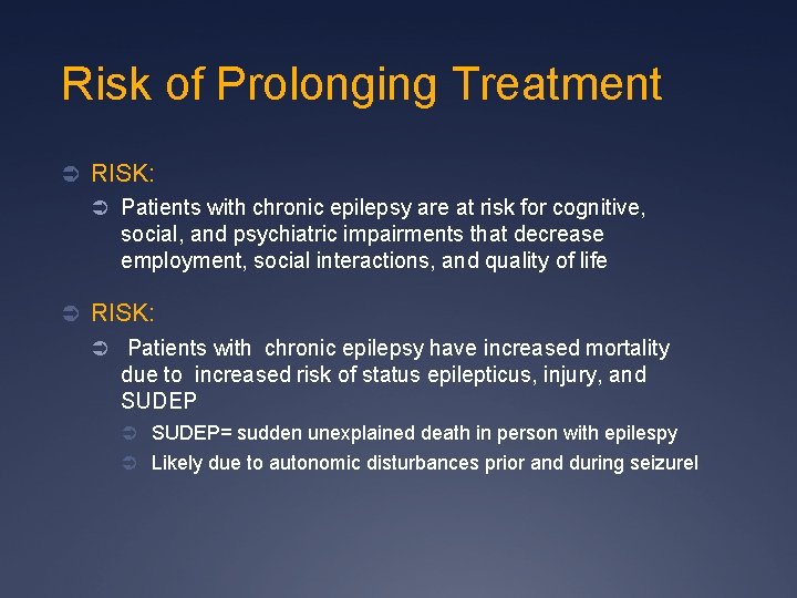 Risk of Prolonging Treatment Ü RISK: Ü Patients with chronic epilepsy are at risk