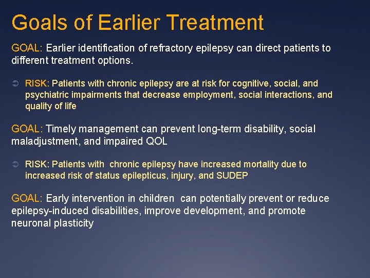 Goals of Earlier Treatment GOAL: Earlier identification of refractory epilepsy can direct patients to