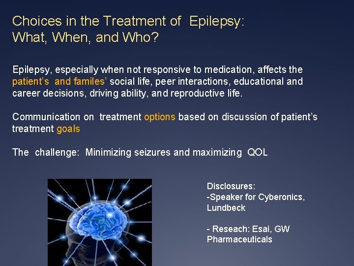 Choices in the Treatment of Epilepsy: What, When, and Who? Epilepsy, especially when not