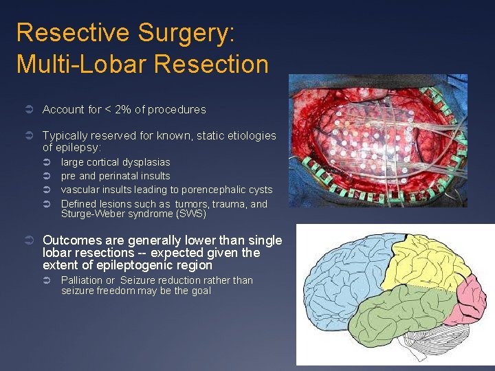 Resective Surgery: Multi-Lobar Resection Ü Account for < 2% of procedures Ü Typically reserved