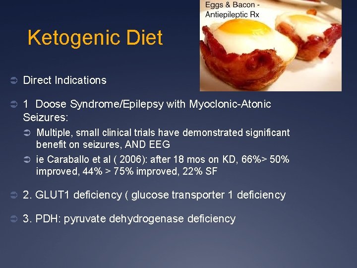 Ketogenic Diet Ü Direct Indications Ü 1 Doose Syndrome/Epilepsy with Myoclonic-Atonic Seizures: Ü Multiple,