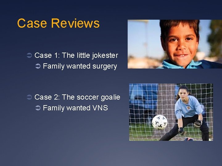 Case Reviews Ü Case 1: The little jokester Ü Family wanted surgery Ü Case