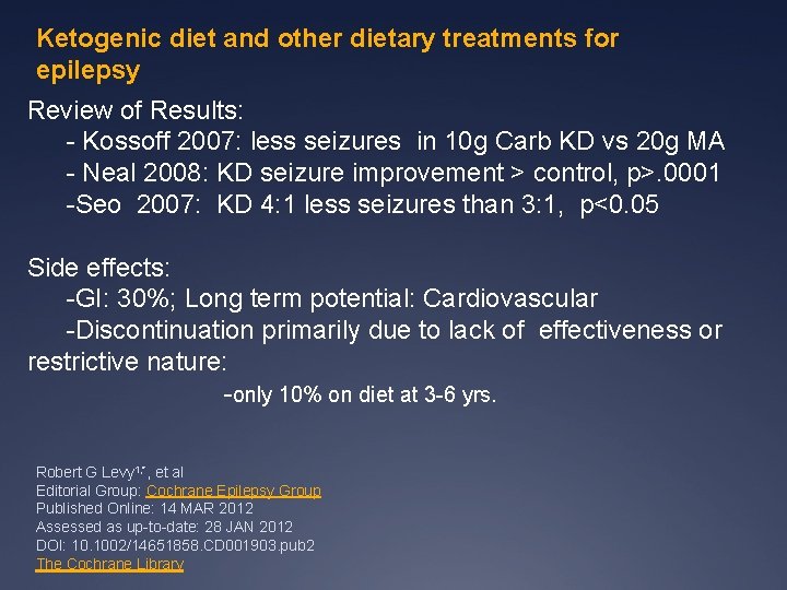 Ketogenic diet and other dietary treatments for epilepsy Review of Results: - Kossoff 2007: