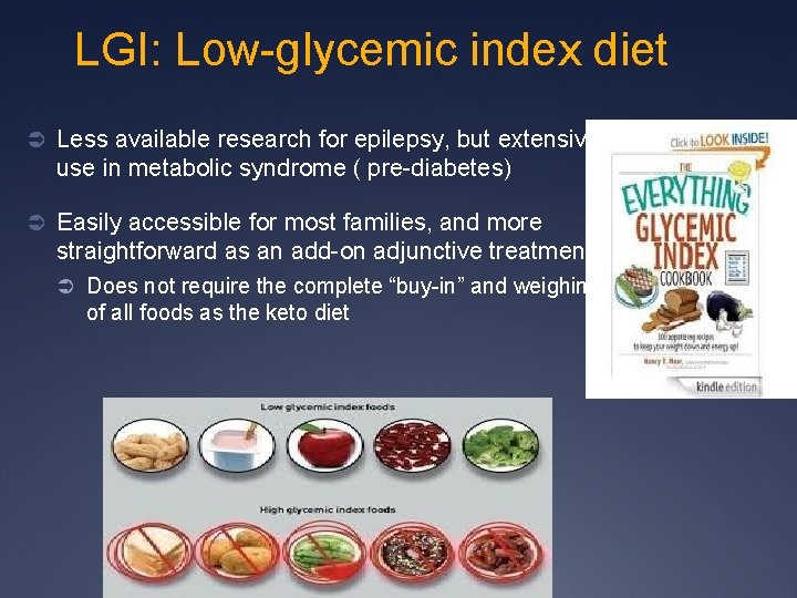 LGI: Low-glycemic index diet Ü Less available research for epilepsy, but extensive use in