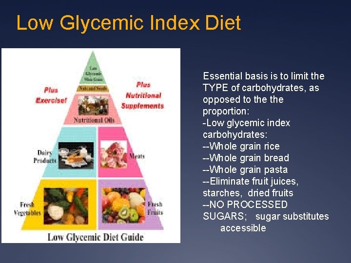 Low Glycemic Index Diet Essential basis is to limit the TYPE of carbohydrates, as