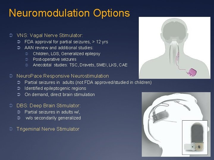 Neuromodulation Options Ü VNS: Vagal Nerve Stimulator: Ü Ü FDA approval for partial seizures,