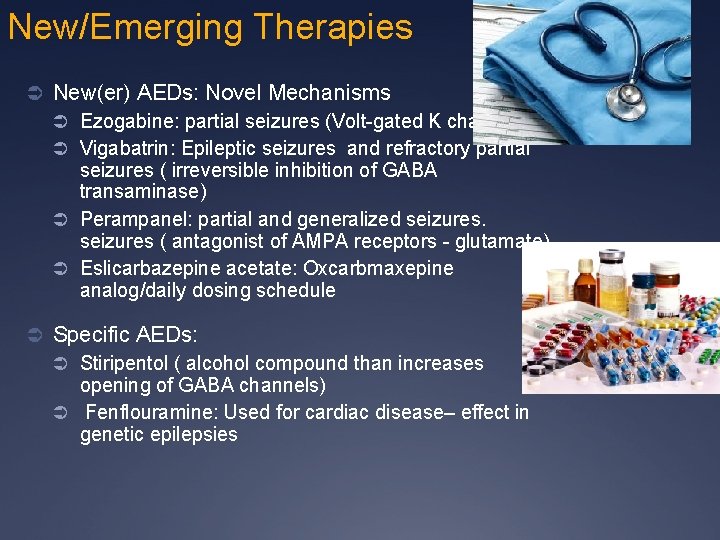 New/Emerging Therapies Ü New(er) AEDs: Novel Mechanisms Ü Ezogabine: partial seizures (Volt-gated K channels)