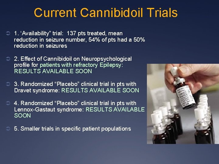 Current Cannibidoil Trials Ü 1. ‘Availability” trial: 137 pts treated, mean reduction in seizure