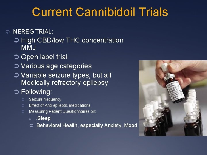 Current Cannibidoil Trials Ü NEREG TRIAL: Ü High CBD/low THC concentration MMJ Ü Open