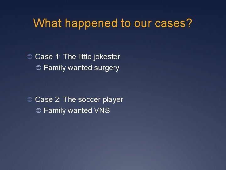 What happened to our cases? Ü Case 1: The little jokester Ü Family wanted