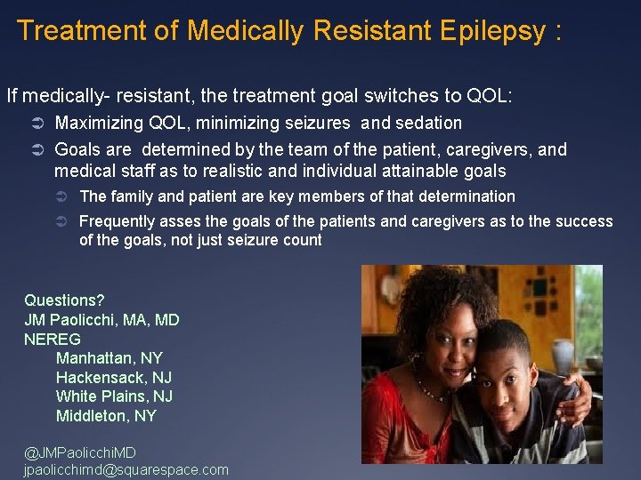 Treatment of Medically Resistant Epilepsy : If medically- resistant, the treatment goal switches to