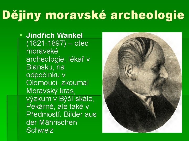 Dějiny moravské archeologie § Jindřich Wankel (1821 -1897) – otec moravské archeologie, lékař v