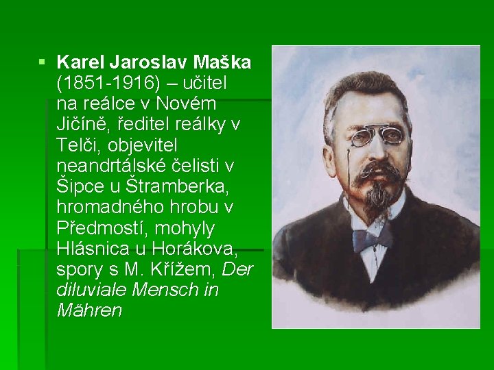 § Karel Jaroslav Maška (1851 -1916) – učitel na reálce v Novém Jičíně, ředitel