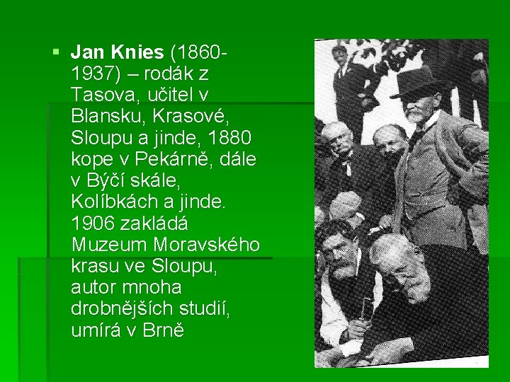 § Jan Knies (18601937) – rodák z Tasova, učitel v Blansku, Krasové, Sloupu a