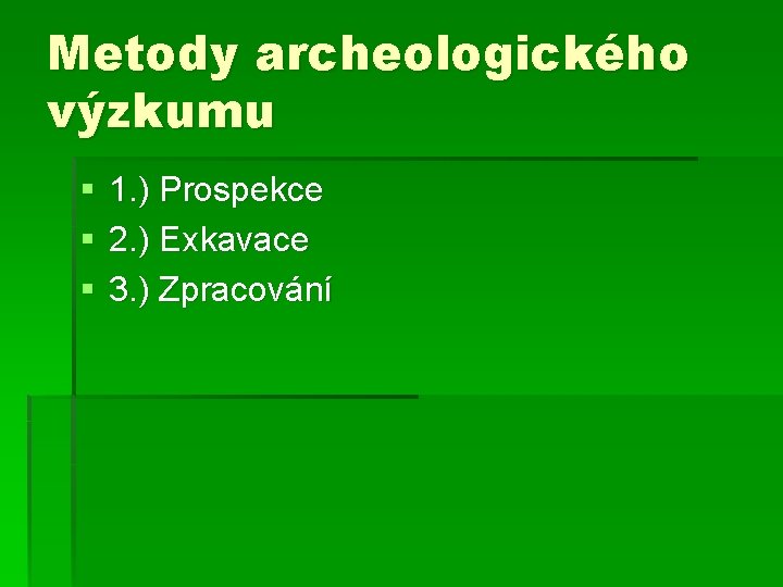 Metody archeologického výzkumu § § § 1. ) Prospekce 2. ) Exkavace 3. )