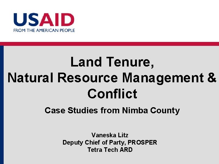 Land Tenure, Natural Resource Management & Conflict Case Studies from Nimba County Vaneska Litz Land Tenure, Natural Resource Management & Conflict Case Studies from Nimba County Vaneska Litz