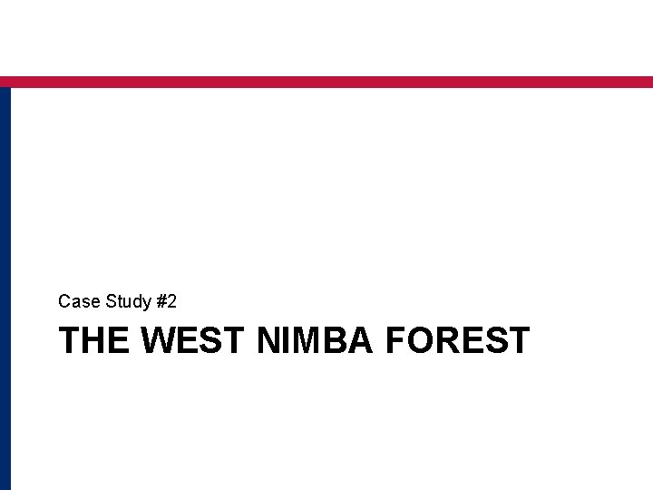 Case Study #2 THE WEST NIMBA FOREST Case Study #2 THE WEST NIMBA FOREST