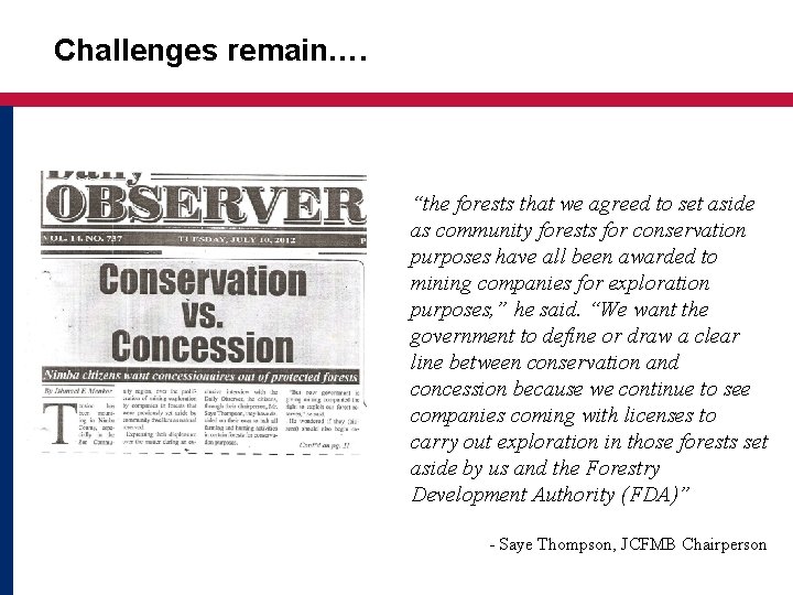 Challenges remain…. “the forests that we agreed to set aside as community forests for
