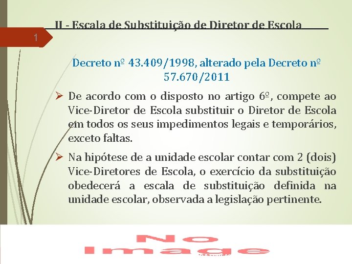II - Escala de Substituição de Diretor de Escola 1 Decreto nº 43. 409/1998,