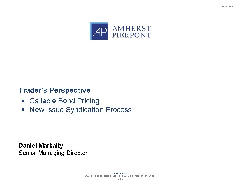 AP-160301 -DM Trader’s Perspective § Callable Bond Pricing § New Issue Syndication Process Daniel